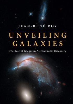 Unveiling Galaxies -  Jean-Rene Roy