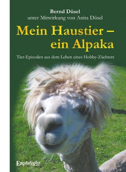 Mein Haustier – ein Alpaka - Bernd Düsel