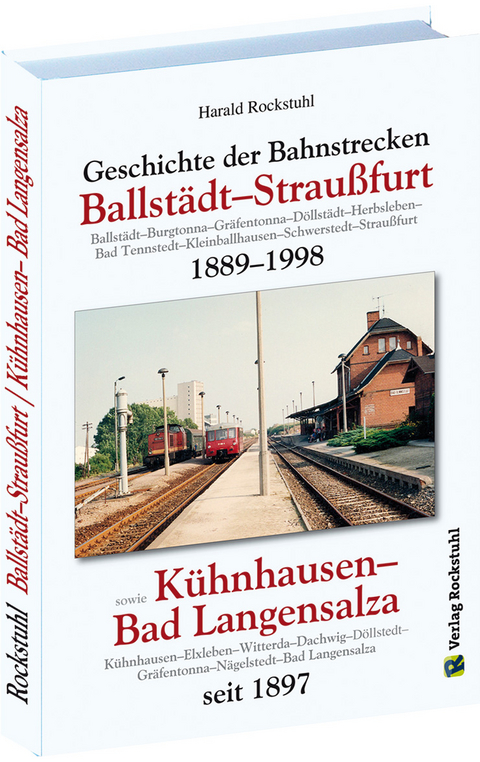 Geschichte der Bahnstrecke Ballstädt–Straußfurt 1889–1998 - Harald Rockstuhl