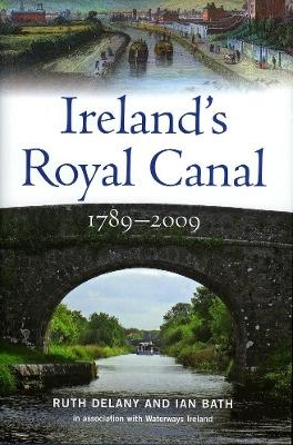 Ireland's Royal Canal 1789-2009 - Ruth Delaney, Ian Bath