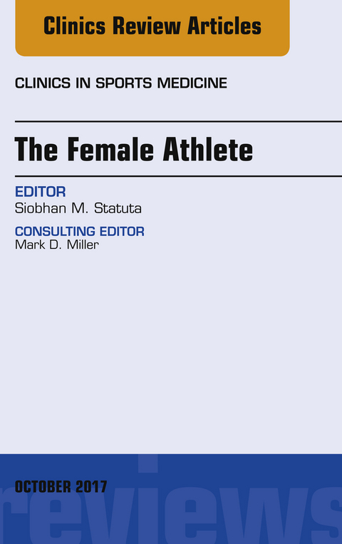 Female Athlete, An Issue of Clinics in Sports Medicine -  Siobhan M. Statuta