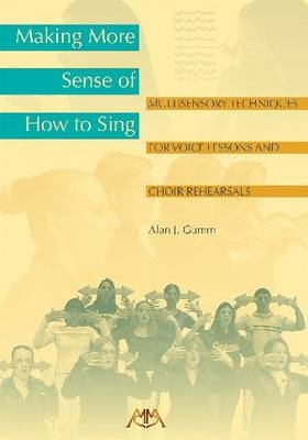 Making More Sense Of How To Sing - Alan Gumm