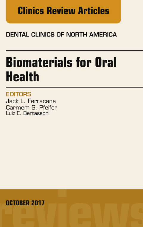 Dental Biomaterials, An Issue of Dental Clinics of North America -  Luiz E. Bertassoni,  Jack Ferracane,  Carmem S. Pfeifer
