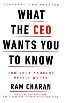 What the CEO Wants You To Know, Expanded and Updated -  RAM Charan