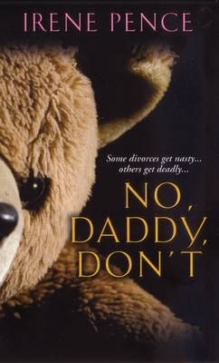 No, Daddy, Don't! - Irene Pence