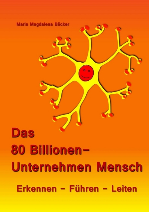 Das 80 Billionen-Unternehmen Mensch - Maria Magdalena Bäcker