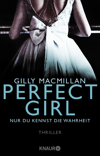 Perfect Girl - Nur du kennst die Wahrheit - Gilly MacMillan