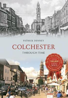 Colchester Through Time - Patrick Denney