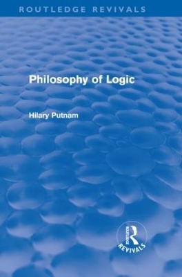 Philosophy of Logic (Routledge Revivals) - Hilary Putnam