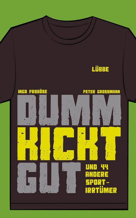 Dumm kickt gut - Peter Großmann, Ingo Froböse