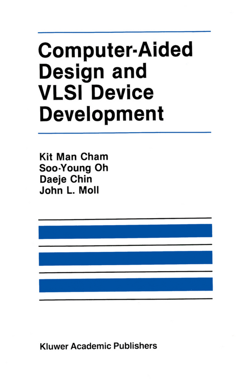 Computer-Aided Design and VLSI Device Development -  Kit Man Cham,  Soo-Young Oh, John L. Moll,  Keunmyung Lee, Paul Vandevoorde