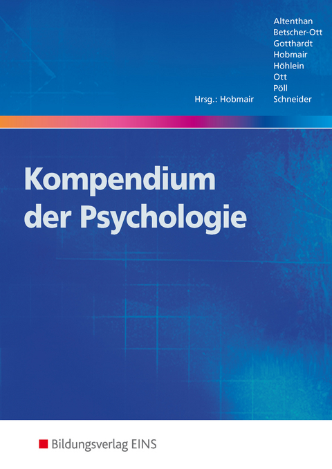 Kompendium der Psychologie - Sophia Altenthan, Sylvia Betscher-Ott, Wilfried Gotthardt, Hermann Hobmair, Reiner Höhlein, Wilhelm Ott, Rosmaria Pöll, Karl-Heinz Schneider