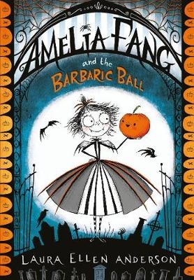 Amelia Fang and the Barbaric Ball -  Laura Ellen Anderson