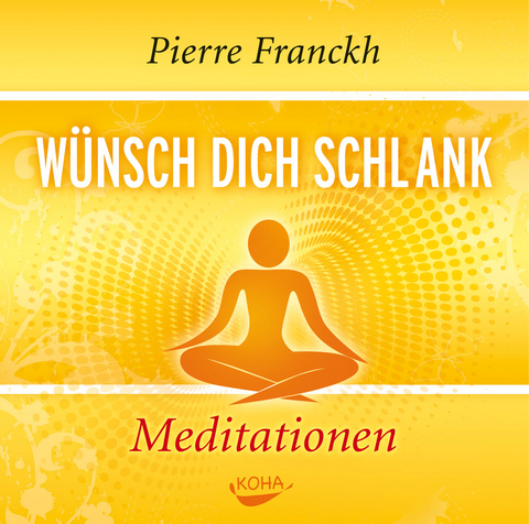 Wünsch dich schlank – Meditationen - Pierre Franckh