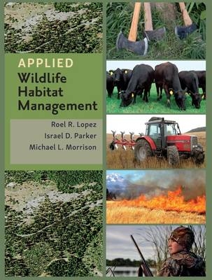 Applied Wildlife Habitat Management -  Roel R. Lopez,  Michael L. Morrison,  Israel D. Parker