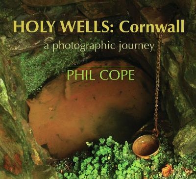Holy Wells: Cornwall - Phil Cope