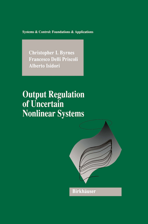 Output Regulation of Uncertain Nonlinear Systems - Christopher I. Byrnes, Francesco Delli Priscoli, Alberto Isidori