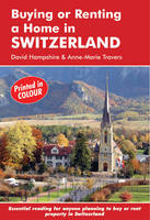 Buying or Renting a Home in Switzerland - David Hampshire, Anne-Marie Travers