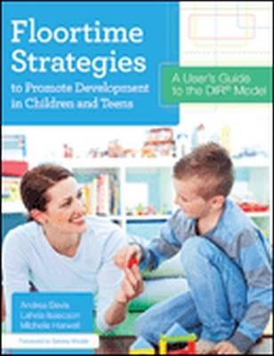 Floortime Strategies to Promote Development in Children and Teens -  Andrea Davis,  Michelle Harwell,  Lahela Isaacson