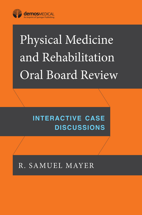 Physical Medicine and Rehabilitation Oral Board Review - 