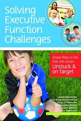 Solving Executive Function Challenges -  Katie Alexander,  Laura Gutermuth Anthony,  Lynn Cannon,  Lisa Greenman,  Lauren Kenworthy,  Monica Werner