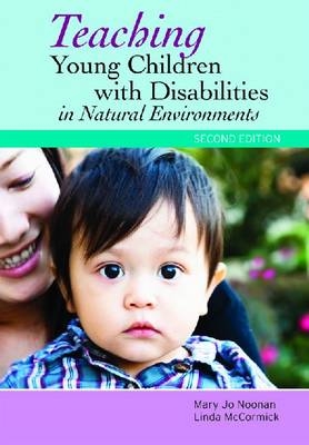 Teaching Young Children with Disabilities in Natural Environments -  Linda McCormick,  Mary Jo Noonan