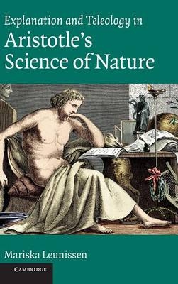 Explanation and Teleology in Aristotle's Science of Nature - Mariska Leunissen