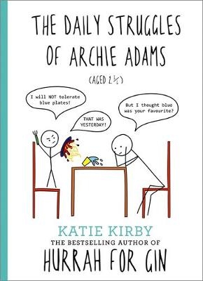 Hurrah for Gin: The Daily Struggles of Archie Adams (Aged 2  ) -  Katie Kirby