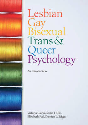Lesbian, Gay, Bisexual, Trans and Queer Psychology - Victoria Clarke, Sonja J. Ellis, Elizabeth Peel, Damien W. Riggs