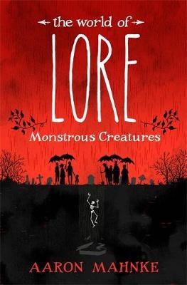 World of Lore, Volume 1: Monstrous Creatures -  Aaron Mahnke