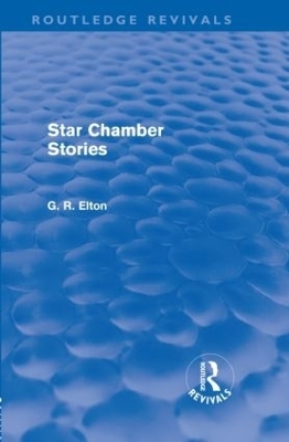 Star Chamber Stories (Routledge Revivals) - G.R. Elton