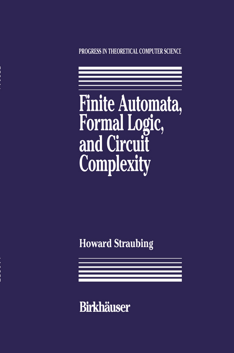 Finite Automata, Formal Logic, and Circuit Complexity - Howard Straubing