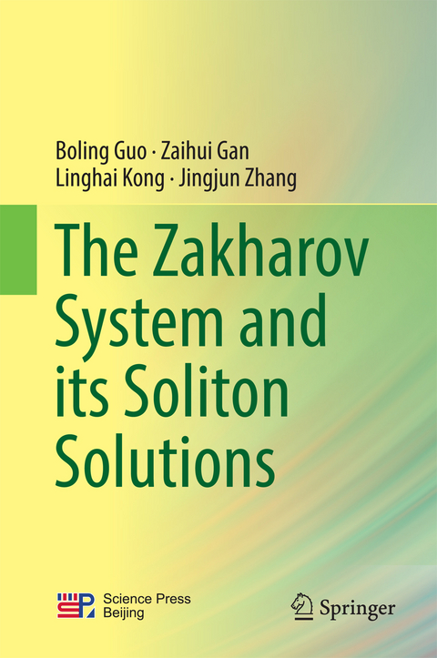 The Zakharov System and its Soliton Solutions - Boling Guo, Zaihui Gan, Linghai Kong, Jingjun Zhang