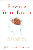 Rewire Your Brain - John B. Arden
