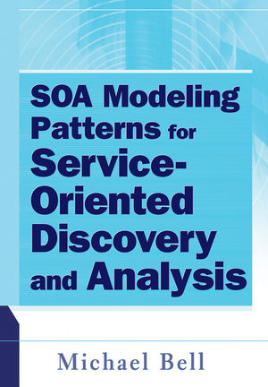 SOA Modeling Patterns for Service-Oriented Discovery and Analysis - Michael Bell