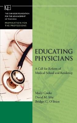 Educating Physicians - Molly Cooke, David M. Irby, Bridget C. O'Brien