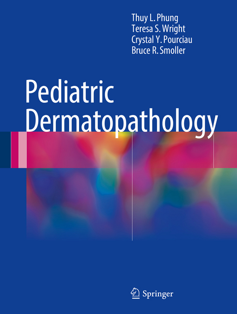 Pediatric Dermatopathology - Thuy L. Phung, Teresa S. Wright, Crystal Y. Pourciau, Bruce R. Smoller