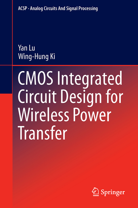 CMOS Integrated Circuit Design for Wireless Power Transfer - Yan Lu, Wing-Hung Ki