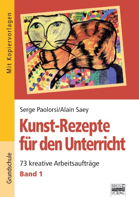 Kunst-Rezepte für den Unterricht / Band 1 - 73 kreative Arbeitsaufträge