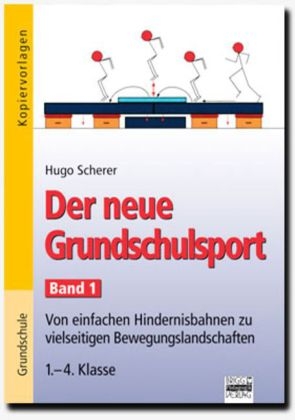 Der neue Grundschulsport / Band 1: 1.-4. Klasse - Von einfachen Hindernisbahnen zu vielseitigen Bewegungslandschaften
