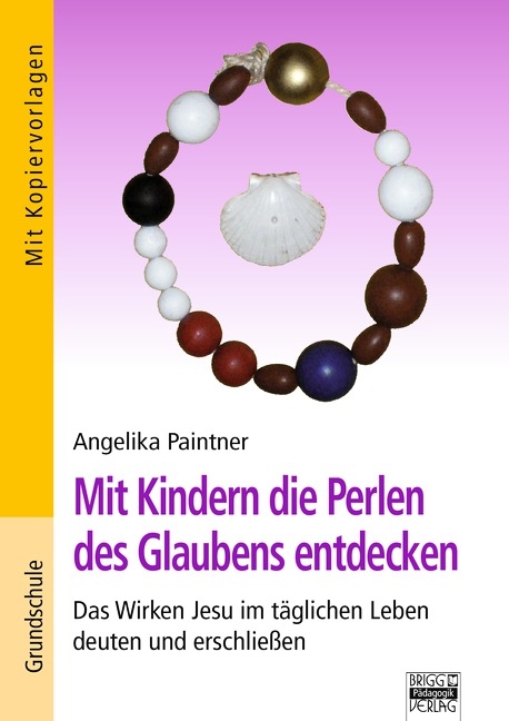 Brigg: Religion/Ethik - Grundschule / Mit Kindern die Perlen des Glaubens entdecken - Angelika Paintner