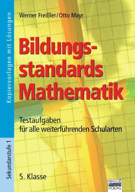 Bildungsstandards Mathematik / 5. Klasse - Kopiervorlagen mit Lösungen - Werner Freißler, Otto Mayr