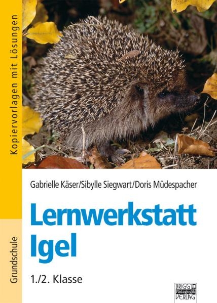 Lernwerkstatt Igel - Gabrielle Käser, Sibylle Siegwart, Doris Müdespacher