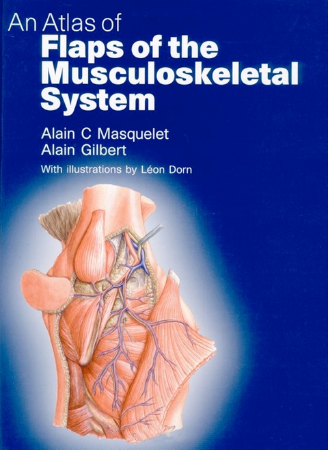 Atlas of Flaps of the Musculoskeletal System - Alain C. Masquelet, Alain Gilbert