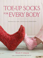Toe-up Socks for Every Body - Wendy D. Johnson