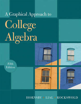 A Graphical Approach to College Algebra - John Hornsby, Margaret L. Lial, Gary K. Rockswold