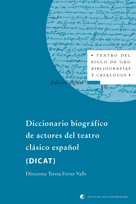 Diccionario biográfico de actores del teatro clásico español (DICAT). Edición digital - 