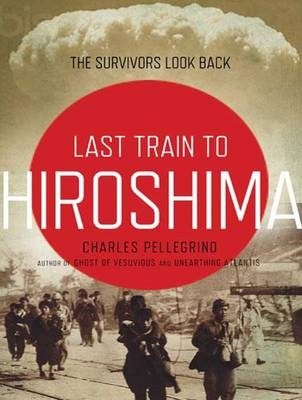 The Last Train from Hiroshima - Charles Pellegrino