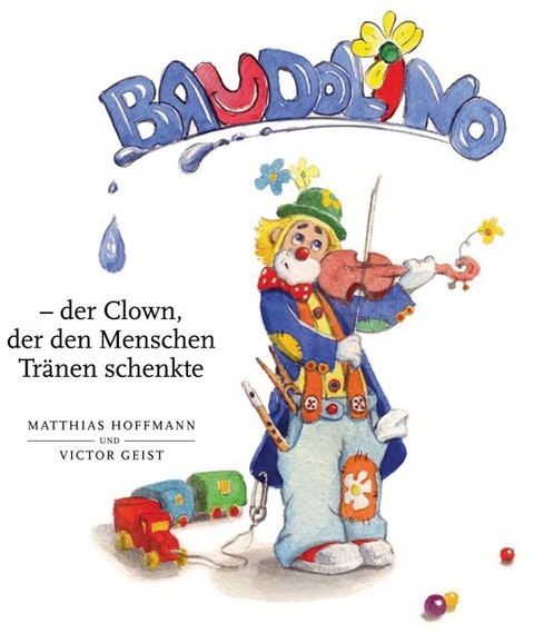 Baudolino - der Clown, der den Menschen Tränen schenkte - Matthias Hoffmann