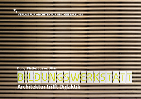 Bildungswerkstatt – Architektur trifft Didaktik - Andrea Dung, Andrea Platte, Claus Stieve, Bernd Ullrich